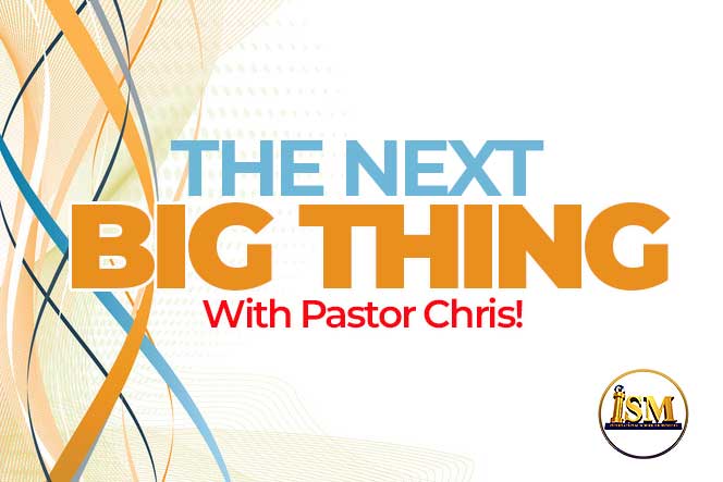 THE NEXT BIG THING WITH PASTOR CHRIS!