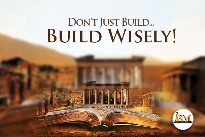 Don’t Just Build...Build Wisely! 