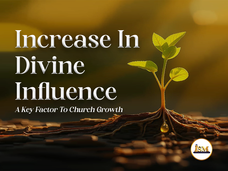 INCREASE IN DIVINE INFLUENCE - A KEY FACTOR TO CHURCH GROWTH 